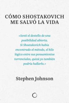 Como Shostakovich Me Salvo La Vida = How Shostakovich Changed My Mind (Ed. Bilingüe Español-Ingles)