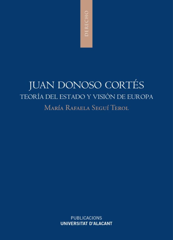 Juan Donoso Cortes: Teoria Del Estado Y Vision De Europa