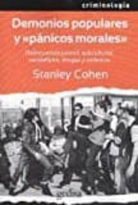 Demonios Populares Y Panicos Morales: Delincuencia Juvenil, Subculturas, Vandalismo, Drogas Y Violencia