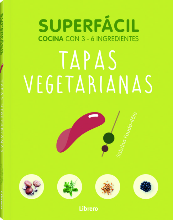 Tapas Vegetarianas: Superfacil Cocina Con 3-6 Ingredientes