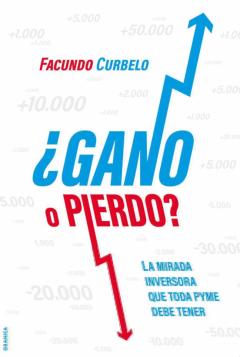 ¿Gano O Pierdo?: La Mirada Inversora Que Toda Pyme Necesita Tener