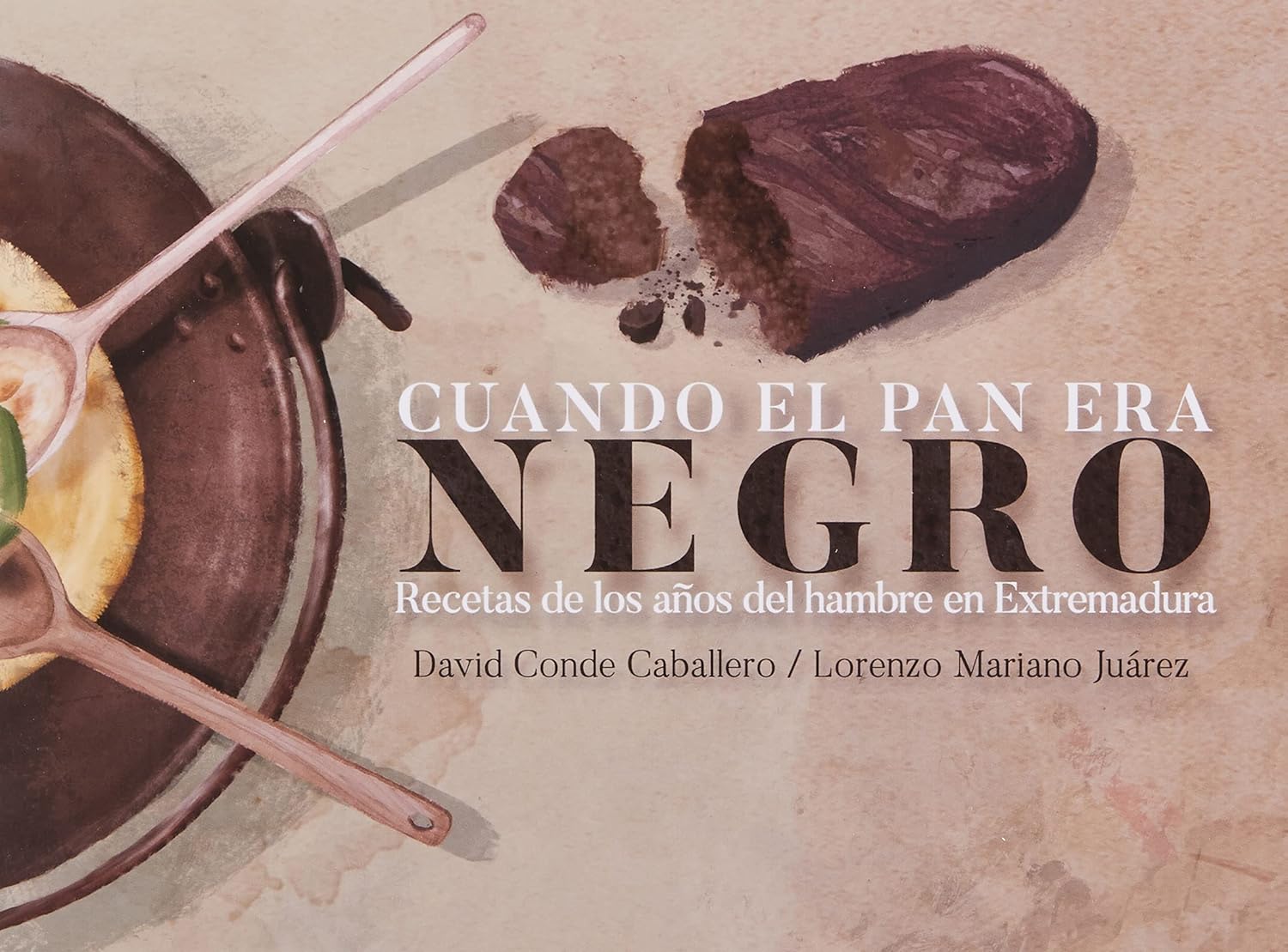 Cuando El Pan Era Negro: Recetas De Los Años Del Hambre En Extremadura (2ª Ed.)