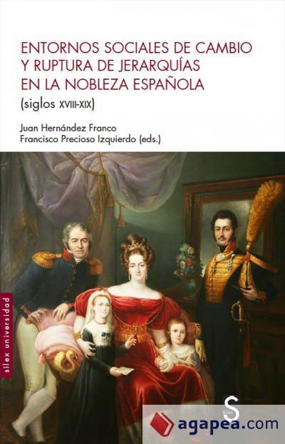 Entorno Sociales De Cambio Y Ruptura De Jerarquías En La Nobleza Española (Siglos Xviii-Xix)