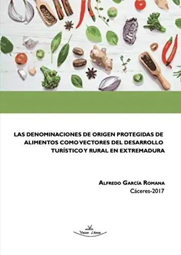 Las Denominaciones De Origen Protegidas De Alimentos Como Vectore S Del Desarrollo Turístico Y Rural En Extremadura