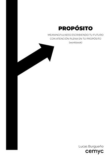 Proposito: Meaningfulness Escribiendo Tu Futuro Con Atencion Plena En Tu Proposito (Workbook)